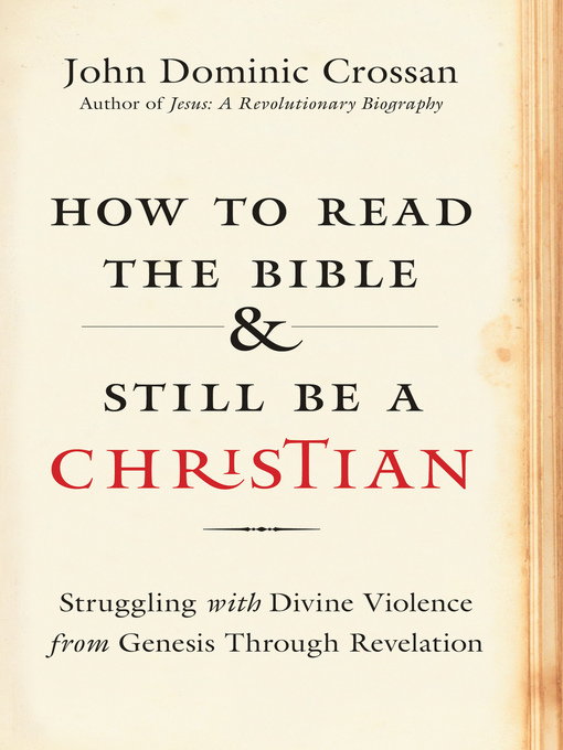 Title details for How to Read the Bible and Still Be a Christian by John Dominic Crossan - Available
